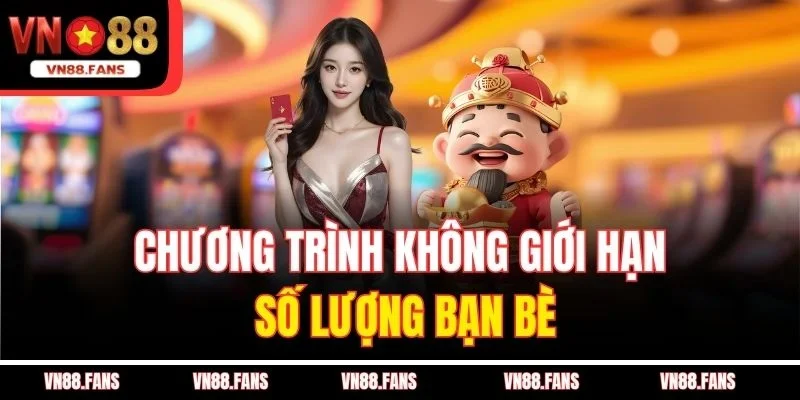 Chương trình không giới hạn số lượng bạn bè