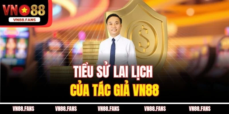 Tiểu sử lai lịch của tác giả VN88