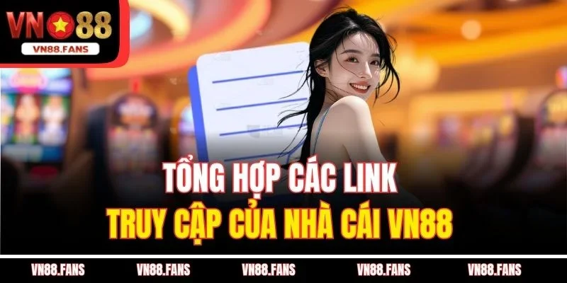 Tổng hợp các link truy cập của nhà cái VN88 